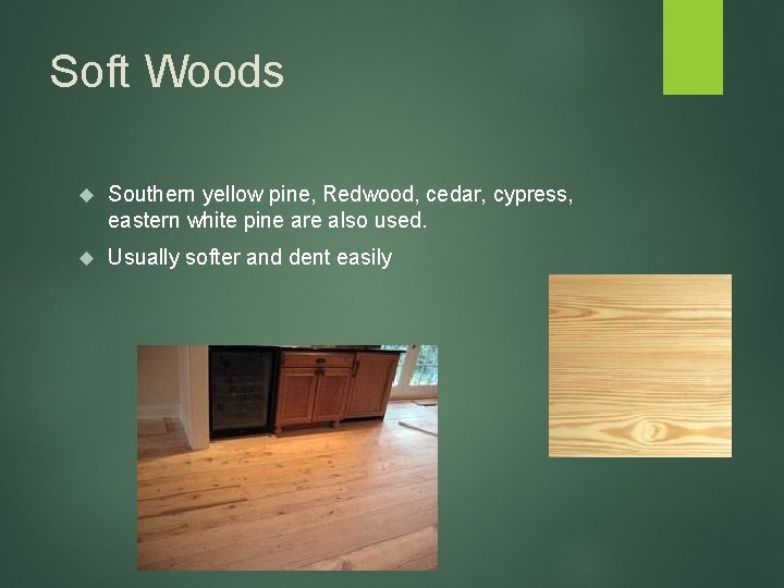 Soft Woods Southern yellow pine, Redwood, cedar, cypress, eastern white pine are also used.
