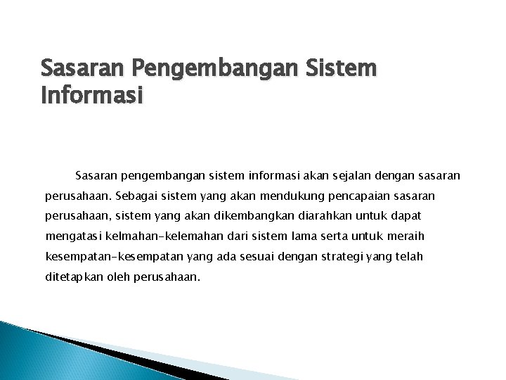 Sasaran Pengembangan Sistem Informasi Sasaran pengembangan sistem informasi akan sejalan dengan sasaran perusahaan. Sebagai