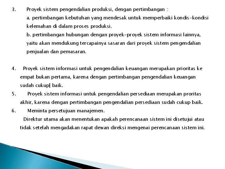 3. Proyek sistem pengendalian produksi, dengan pertimbangan : a. pertimbangan kebutuhan yang mendesak untuk