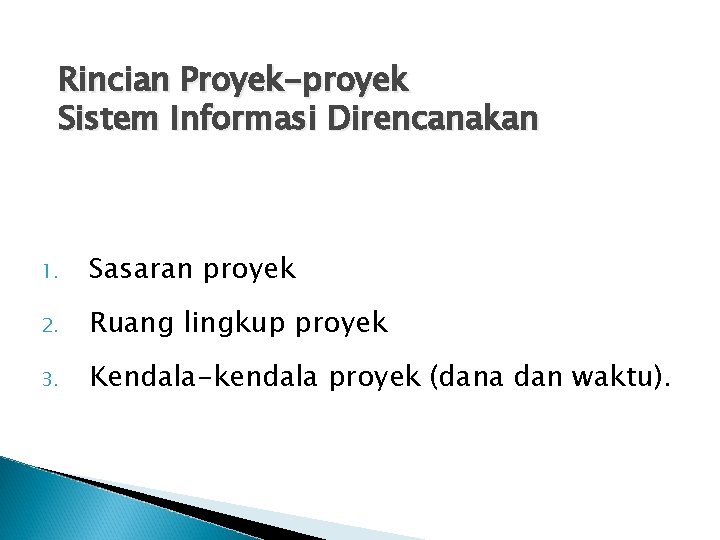 Rincian Proyek-proyek Sistem Informasi Direncanakan 1. Sasaran proyek 2. Ruang lingkup proyek 3. Kendala-kendala