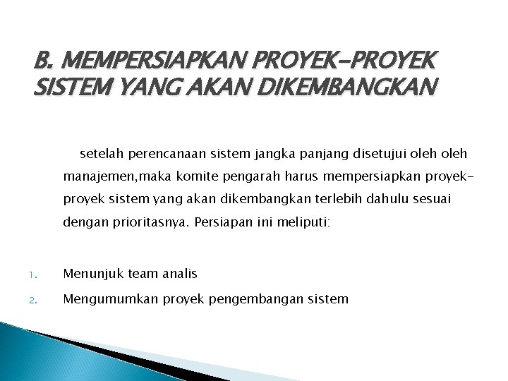 B. MEMPERSIAPKAN PROYEK-PROYEK SISTEM YANG AKAN DIKEMBANGKAN setelah perencanaan sistem jangka panjang disetujui oleh