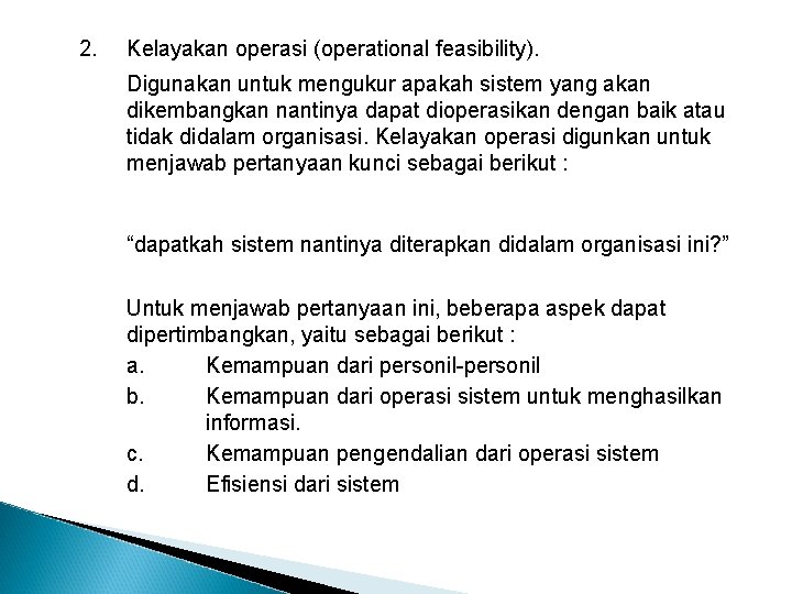 2. Kelayakan operasi (operational feasibility). Digunakan untuk mengukur apakah sistem yang akan dikembangkan nantinya