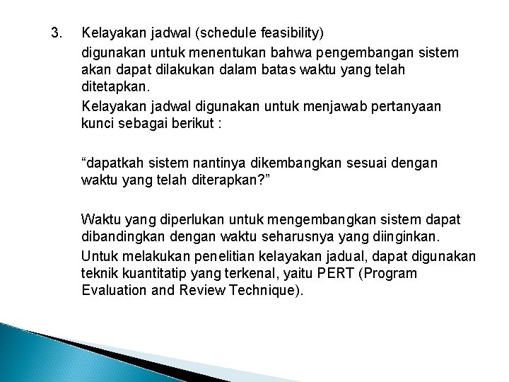 3. Kelayakan jadwal (schedule feasibility) digunakan untuk menentukan bahwa pengembangan sistem akan dapat dilakukan