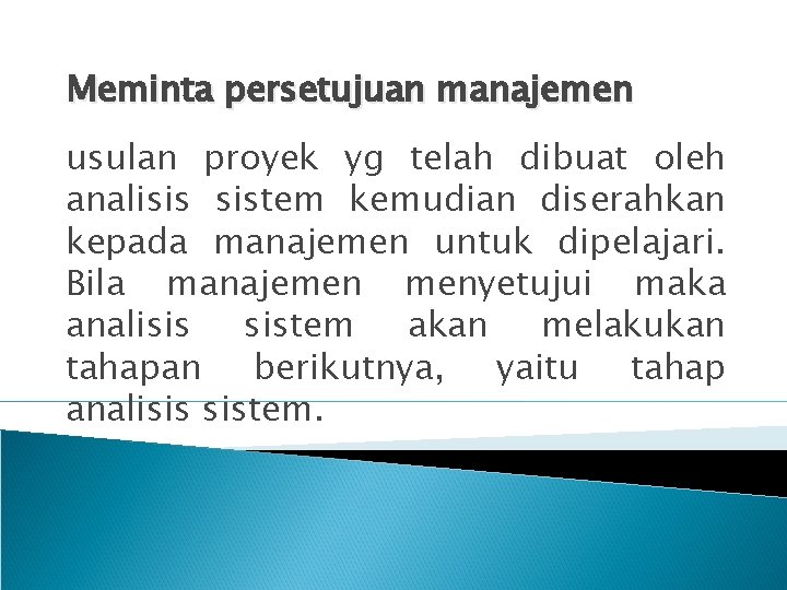 Meminta persetujuan manajemen usulan proyek yg telah dibuat oleh analisis sistem kemudian diserahkan kepada