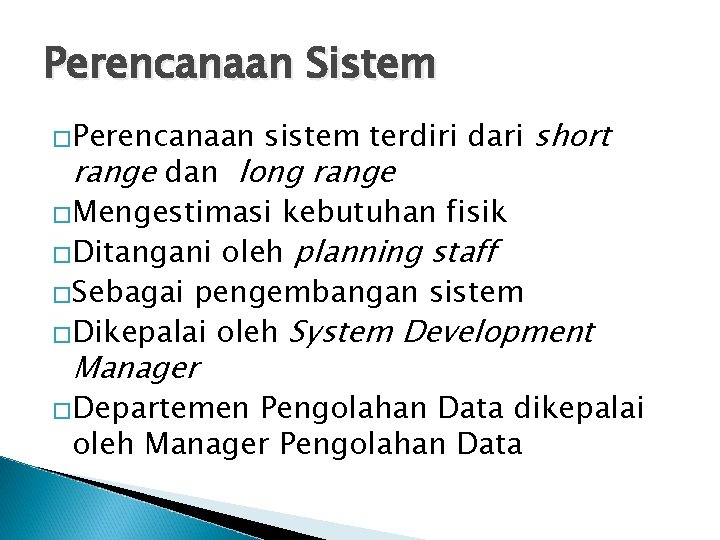 Perencanaan Sistem �Perencanaan sistem terdiri dari short range dan long range �Mengestimasi kebutuhan fisik