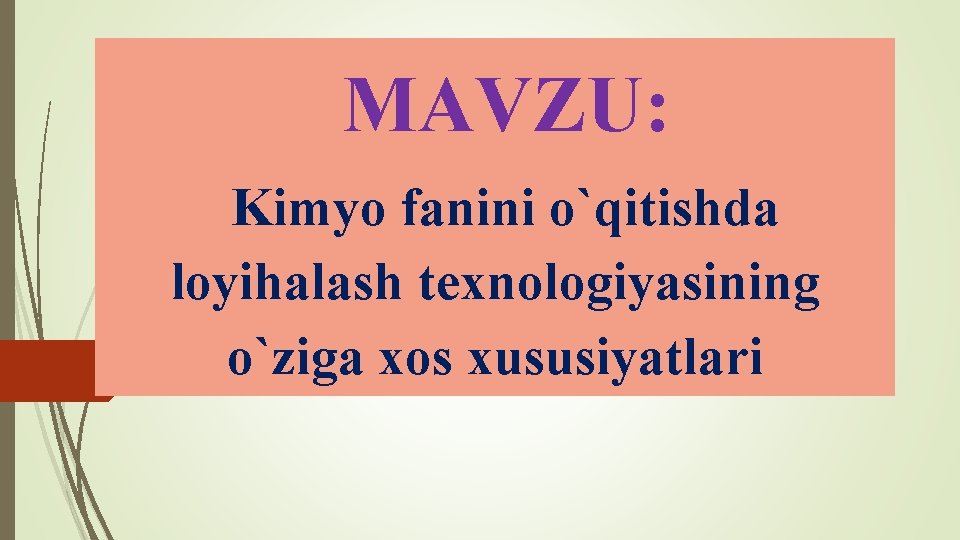 MAVZU: Kimyo fanini o`qitishda loyihalash texnologiyasining o`ziga xos xususiyatlari 