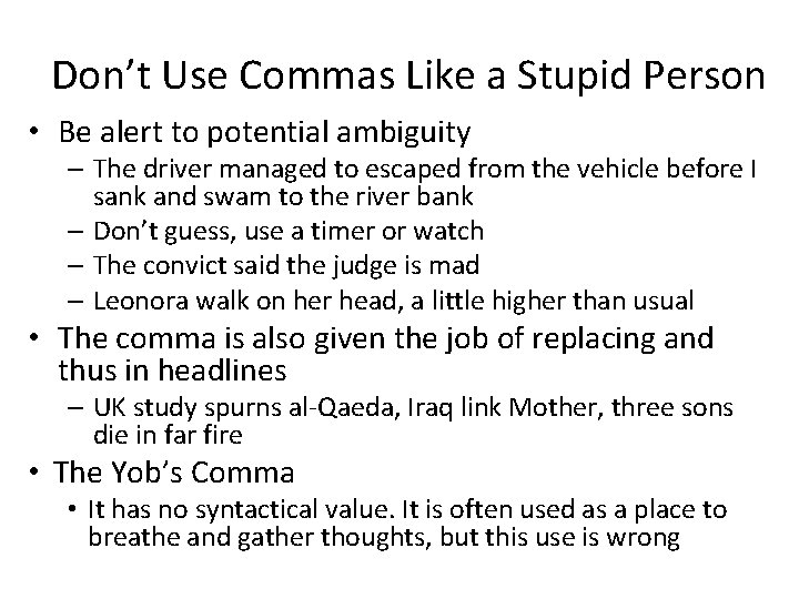 Don’t Use Commas Like a Stupid Person • Be alert to potential ambiguity – Don’t Use Commas Like a Stupid Person • Be alert to potential ambiguity –