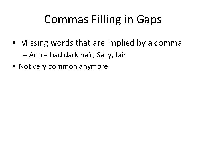 Commas Filling in Gaps • Missing words that are implied by a comma – Commas Filling in Gaps • Missing words that are implied by a comma –
