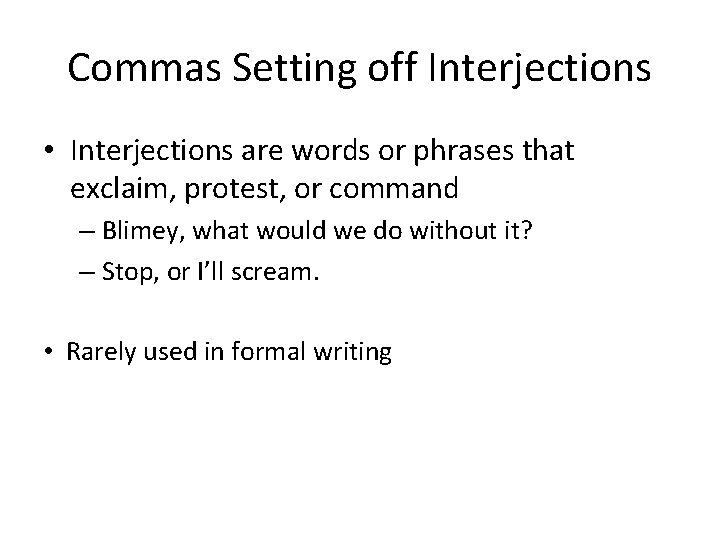 Commas Setting off Interjections • Interjections are words or phrases that exclaim, protest, or Commas Setting off Interjections • Interjections are words or phrases that exclaim, protest, or
