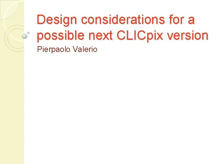 Design considerations for a possible next CLICpix version Pierpaolo Valerio 