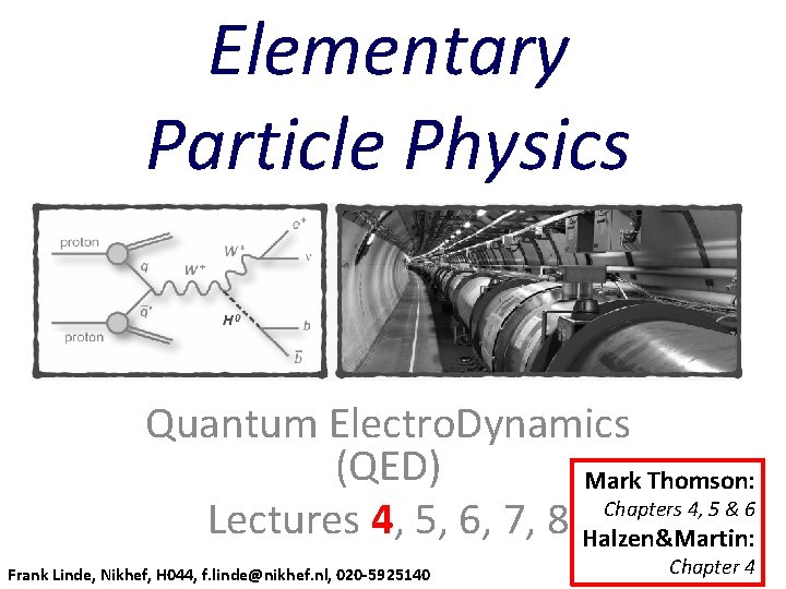 Elementary Particle Physics Quantum Electro. Dynamics (QED) Mark Thomson: Chapters 4, 5 & 6
