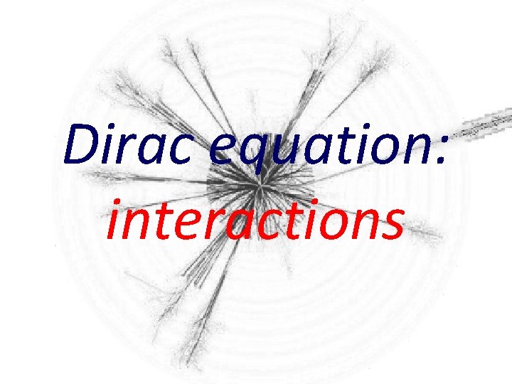 Dirac equation: interactions 