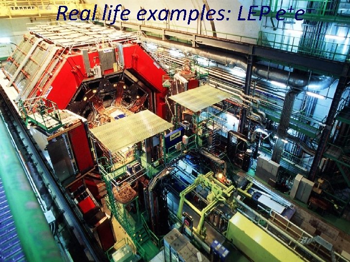 Real life examples: LEP + ee 