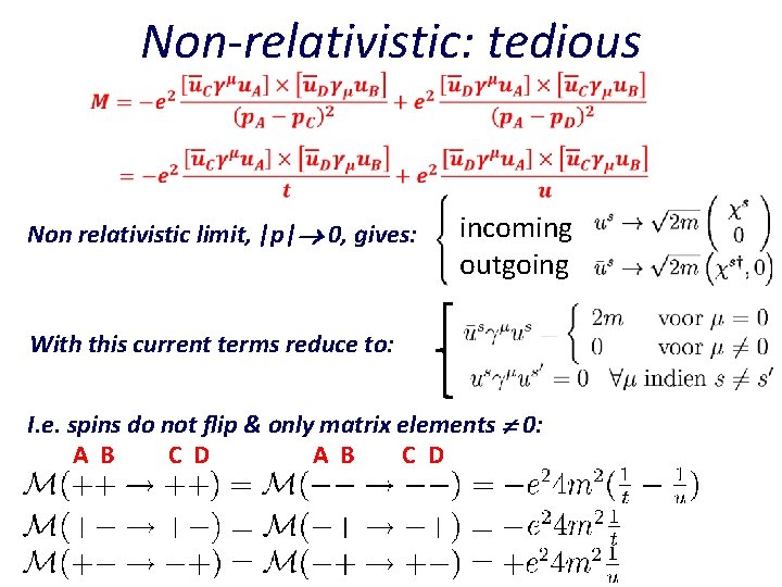 Non-relativistic: tedious Non relativistic limit, |p| 0, gives: incoming outgoing With this current terms