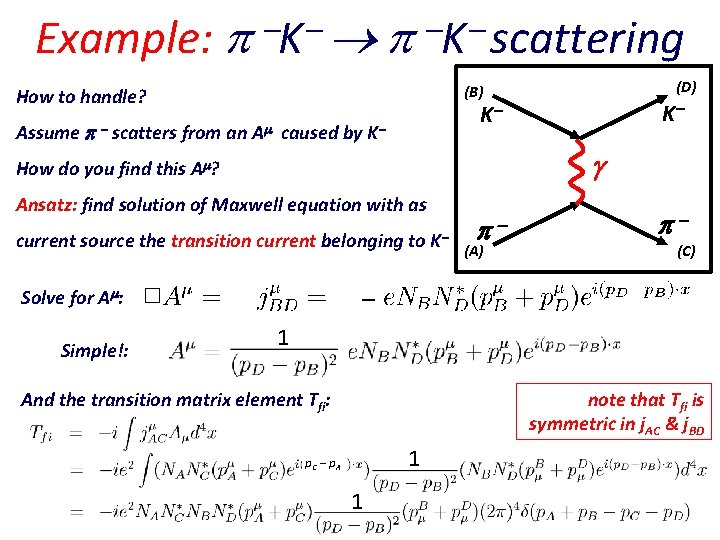 Example: K K scattering K Assume scatters from an A caused by K How