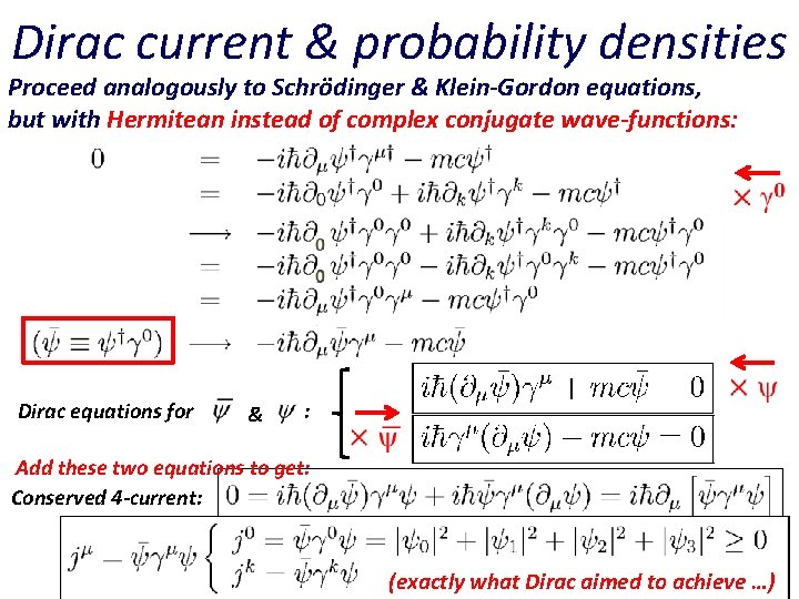 Dirac current & probability densities Proceed analogously to Schrödinger & Klein-Gordon equations, but with