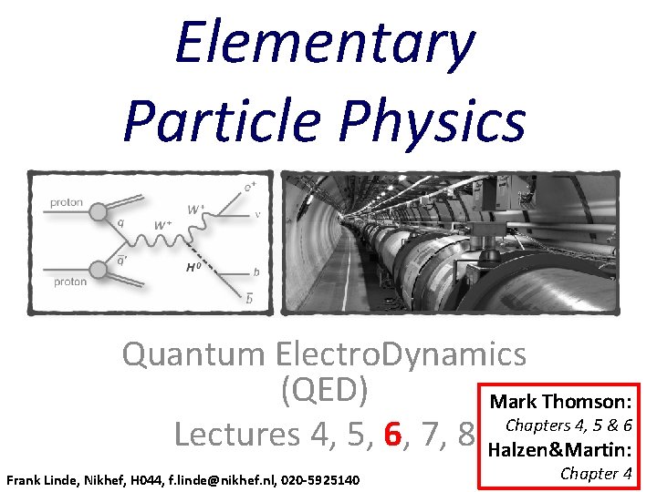 Elementary Particle Physics Quantum Electro. Dynamics (QED) Mark Thomson: Chapters 4, 5 & 6