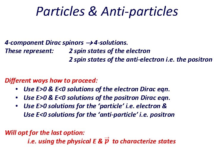 Particles & Anti-particles 4 -component Dirac spinors 4 -solutions. These represent: 2 spin states