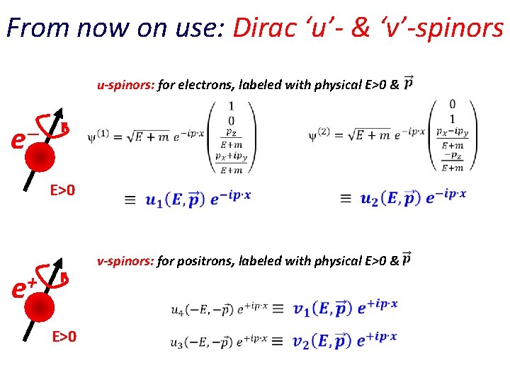 From now on use: Dirac ‘u’- & ‘v’-spinors u-spinors: for electrons, labeled with physical