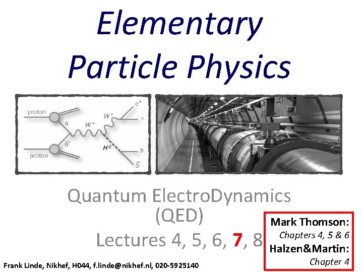 Elementary Particle Physics Quantum Electro. Dynamics (QED) Mark Thomson: Chapters 4, 5 & 6