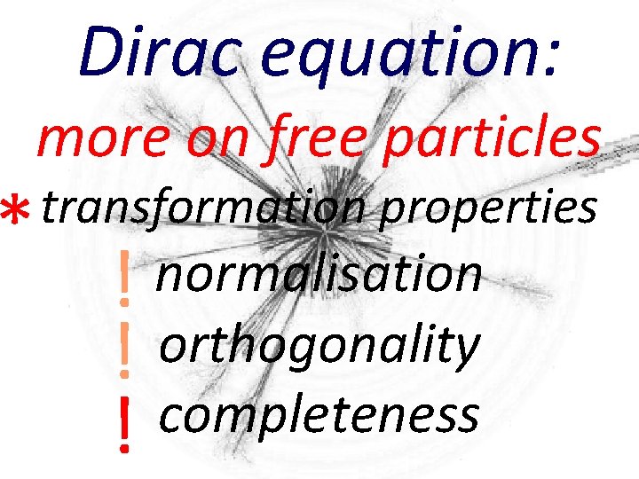 Dirac equation: more on free particles * transformation properties ! ! ! normalisation orthogonality