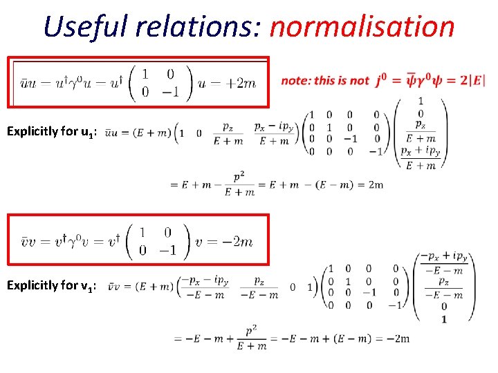 Useful relations: normalisation Explicitly for u 1: Explicitly for v 1: 