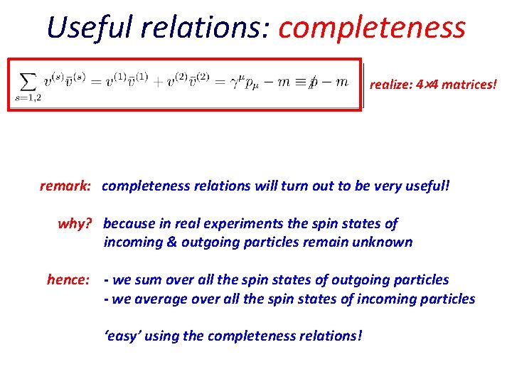 Useful relations: completeness realize: 4 4 matrices! remark: completeness relations will turn out to