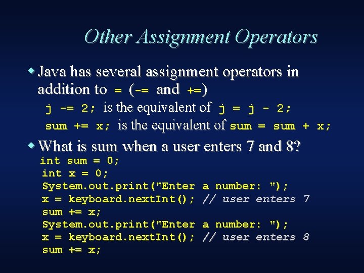 Other Assignment Operators Java has several assignment operators in addition to = (-= and