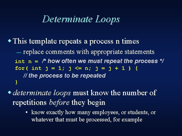 Determinate Loops This template repeats a process n times — replace comments with appropriate