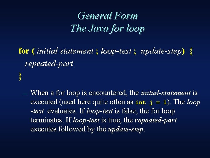 General Form The Java for loop for ( initial statement ; loop-test ; update-step)