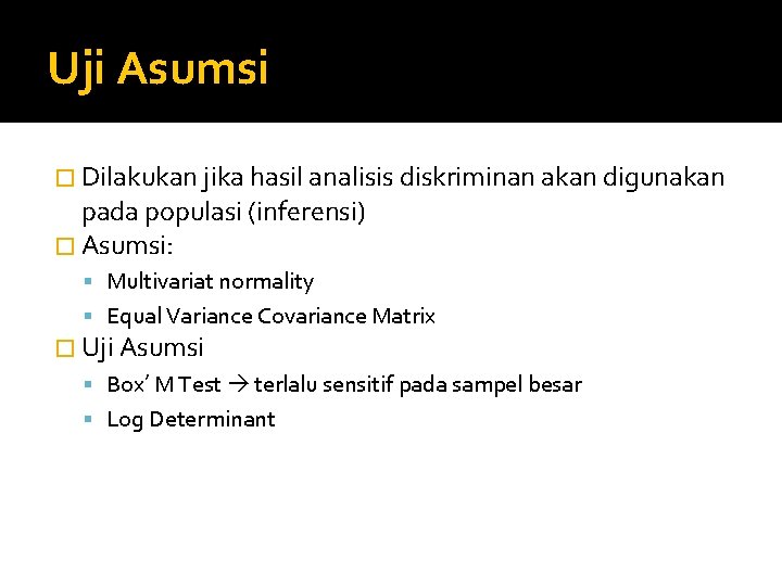 Uji Asumsi � Dilakukan jika hasil analisis diskriminan akan digunakan pada populasi (inferensi) �