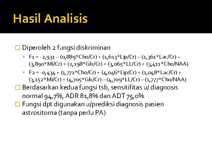 Hasil Analisis � Diperoleh 2 fungsi diskriminan F 1 = -2, 931 – (0,