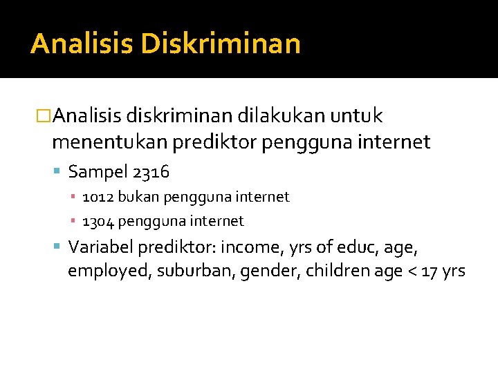 Analisis Diskriminan �Analisis diskriminan dilakukan untuk menentukan prediktor pengguna internet Sampel 2316 ▪ 1012