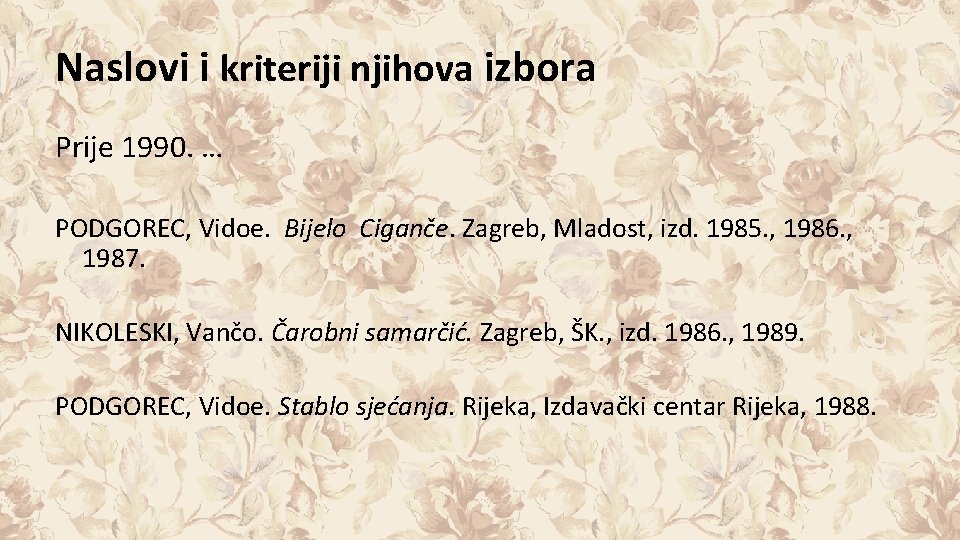 Naslovi i kriteriji njihova izbora Prije 1990. … PODGOREC, Vidoe. Bijelo Ciganče. Zagreb, Mladost,