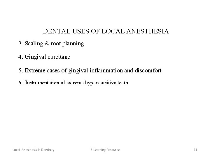 DENTAL USES OF LOCAL ANESTHESIA 3. Scaling & root planning 4. Gingival curettage 5.