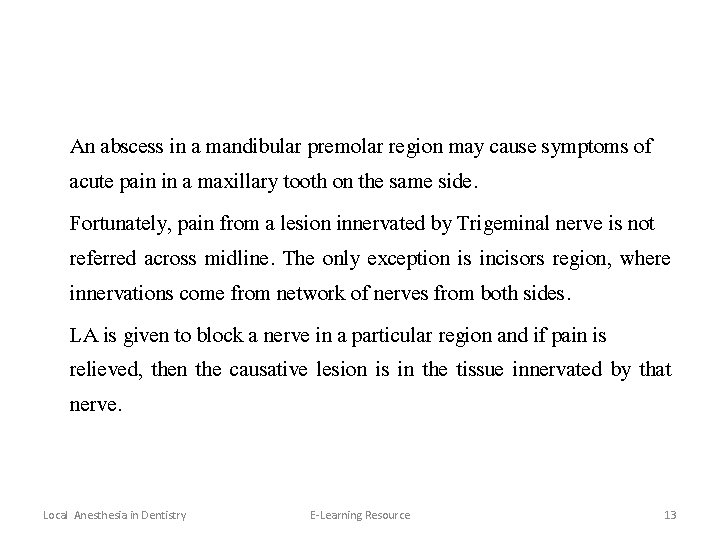 An abscess in a mandibular premolar region may cause symptoms of acute pain in