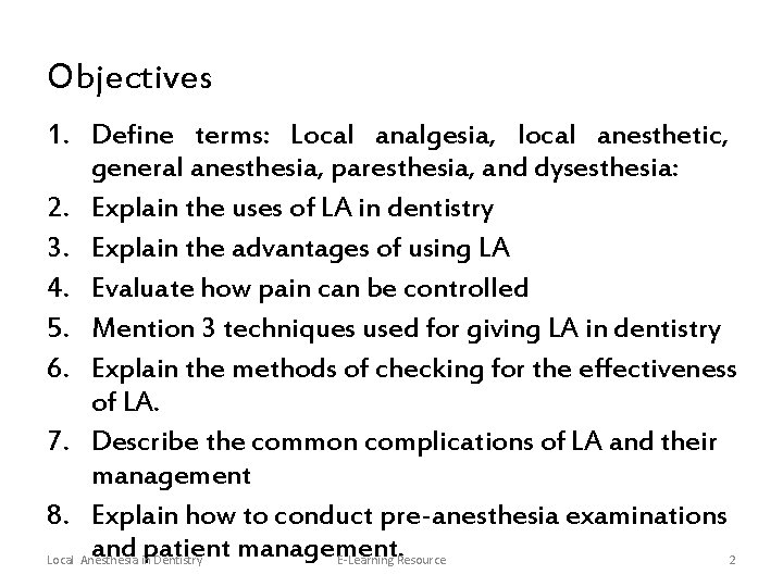 Objectives 1. Define terms: Local analgesia, local anesthetic, general anesthesia, paresthesia, and dysesthesia: 2.