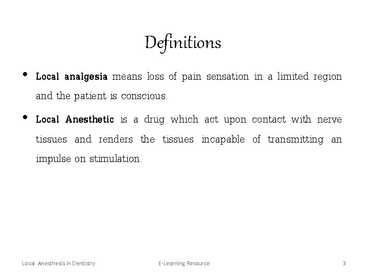 Definitions • Local analgesia means loss of pain sensation in a limited region and