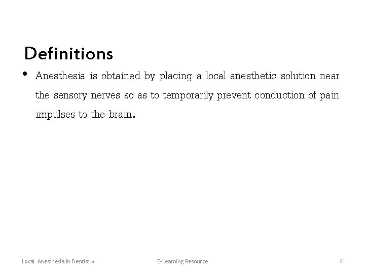 Definitions • Anesthesia is obtained by placing a local anesthetic solution near the sensory