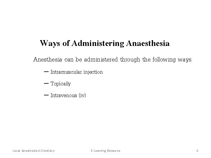 Ways of Administering Anaesthesia Anesthesia can be administered through the following ways: – Intramuscular