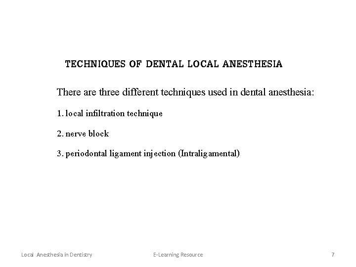 TECHNIQUES OF DENTAL LOCAL ANESTHESIA There are three different techniques used in dental anesthesia: