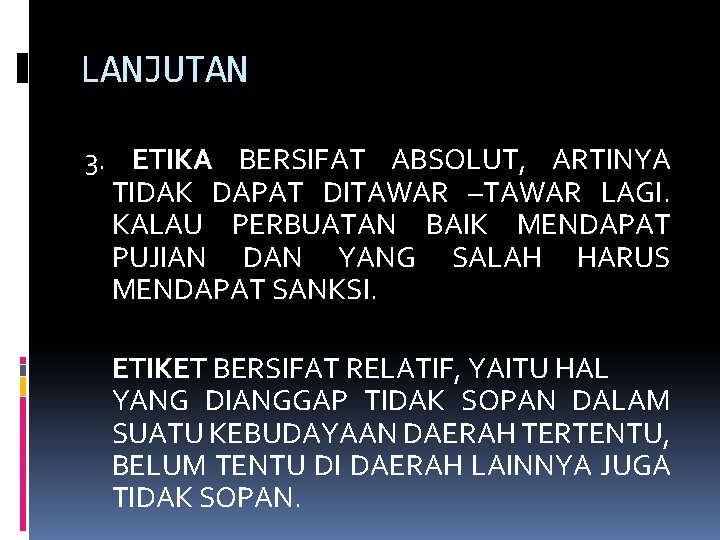 LANJUTAN 3. ETIKA BERSIFAT ABSOLUT, ARTINYA TIDAK DAPAT DITAWAR –TAWAR LAGI. KALAU PERBUATAN BAIK