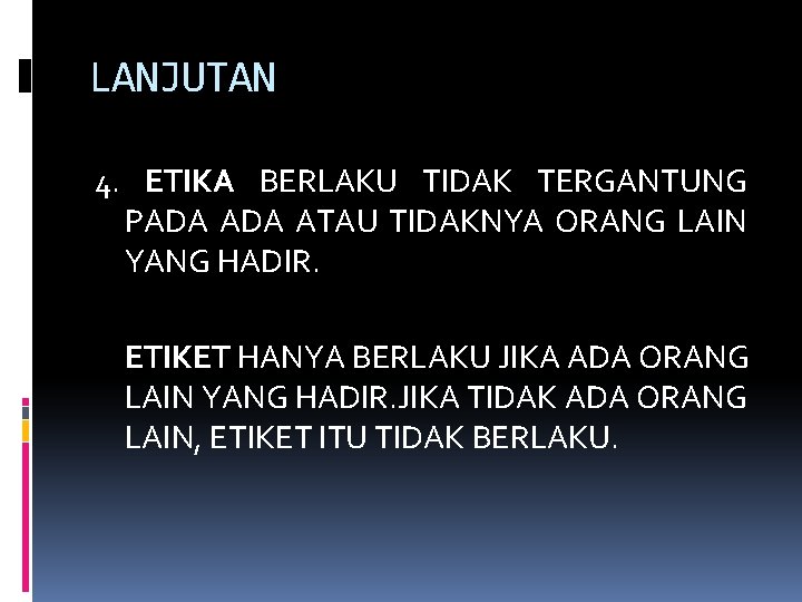 LANJUTAN 4. ETIKA BERLAKU TIDAK TERGANTUNG PADA ATAU TIDAKNYA ORANG LAIN YANG HADIR. ETIKET