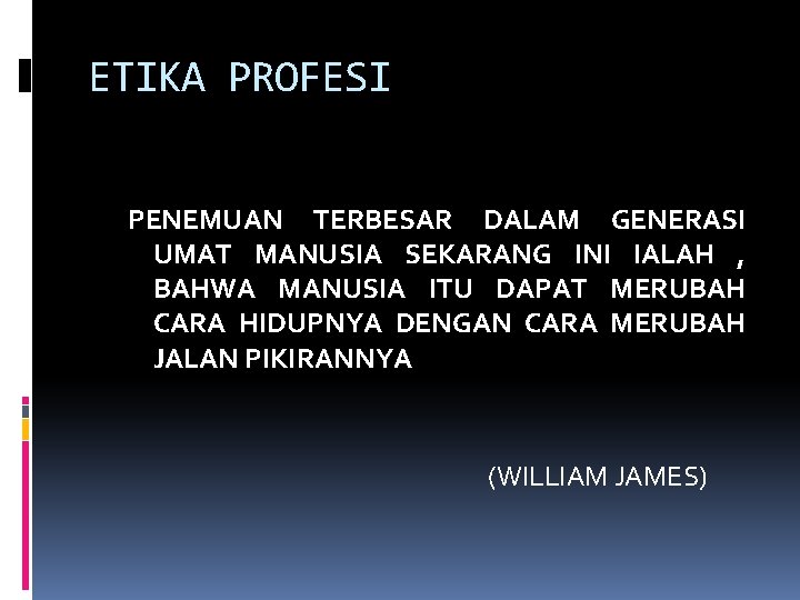 ETIKA PROFESI PENEMUAN TERBESAR DALAM GENERASI UMAT MANUSIA SEKARANG INI IALAH , BAHWA MANUSIA