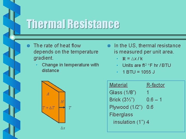 Thermal Resistance ] The rate of heat flow depends on the temperature gradient. •