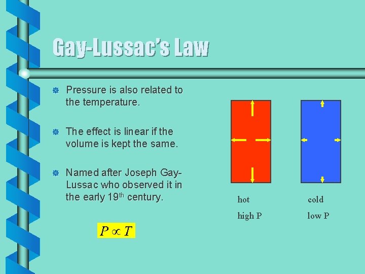 Gay-Lussac’s Law ] Pressure is also related to the temperature. ] The effect is