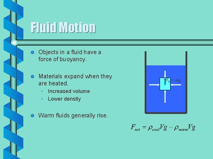 Fluid Motion ] Objects in a fluid have a force of buoyancy. ] Materials
