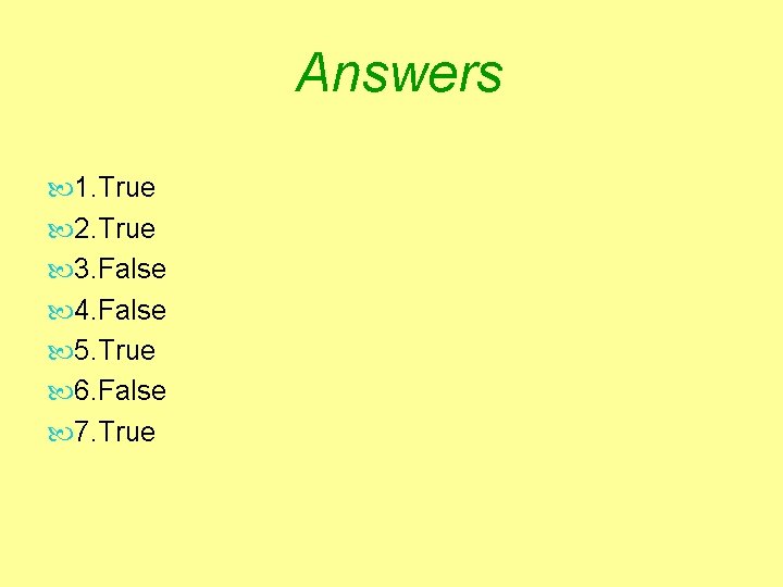 Answers 1. True 2. True 3. False 4. False 5. True 6. False 7.