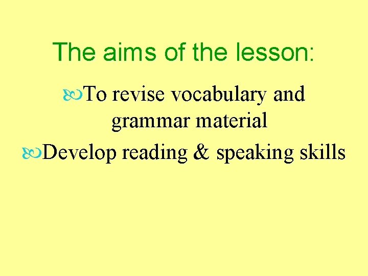 The aims of the lesson: To revise vocabulary and grammar material Develop reading &