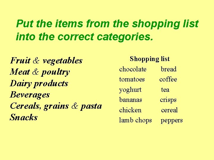 Put the items from the shopping list into the correct categories. Fruit & vegetables